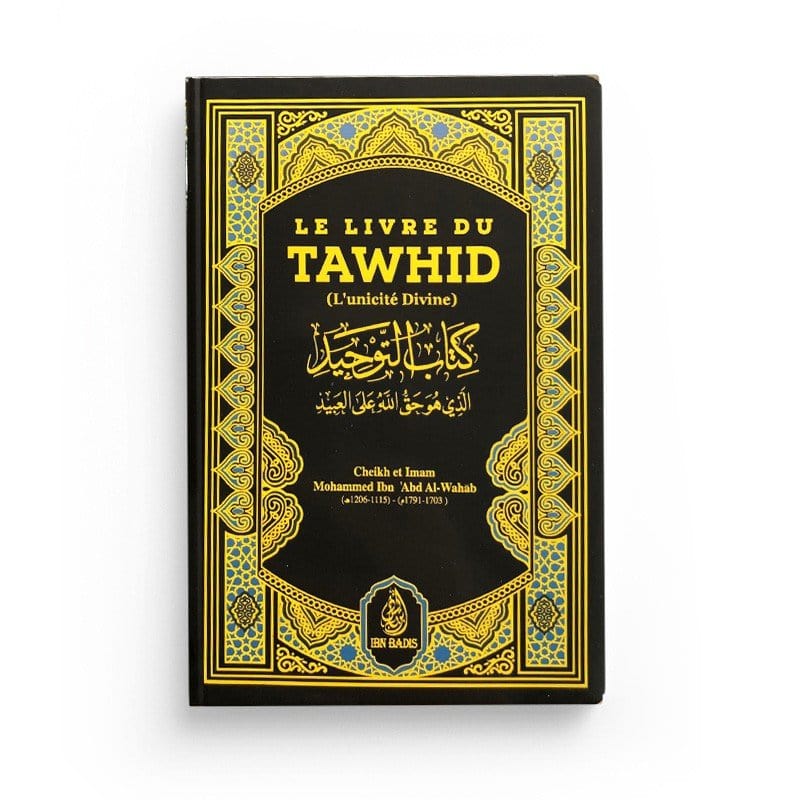 LE LIVRE DU TAWHÎD (KITÂB AT-TAWHÎD) - SHAYKH MUHAMMAD IBN ABDUL-WAHHÂB - IBN BADIS Ibn Badis Livre Tawhid / Aqidah (Croyance) 9791091925273 Librairie Musulmane Al-imen