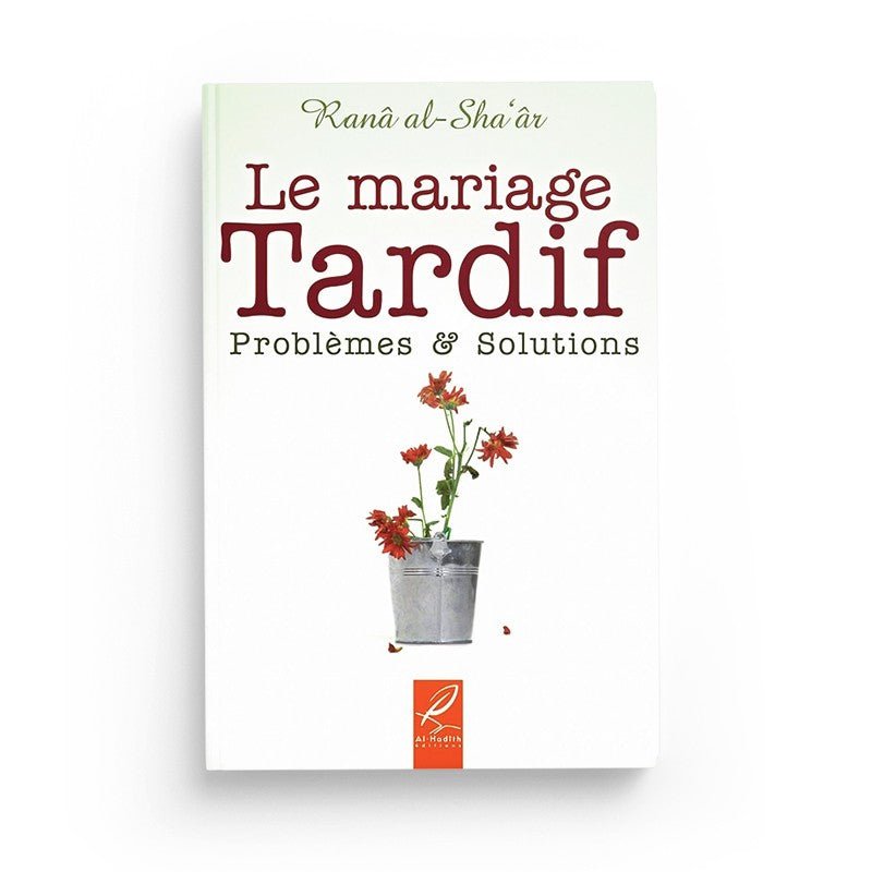 Le mariage tardif problèmes et solutions - Ranâ al - Sha'âr - Livres par édition par Al - Hadîth disponible chez Al - imen