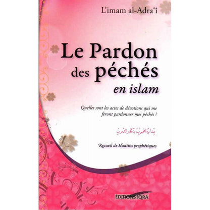 Le pardon des péchés en islam - Recueil de Hadiths prophètiques, de l'imam al - Adra'î - Livres par édition par Iqra disponible chez Al - imen