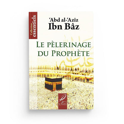 Le pélerinage du prophète - Abd al - 'Azîz Ibn Bâz - Editions Al hadith - Livres par édition par Al - Hadîth disponible chez Al - imen