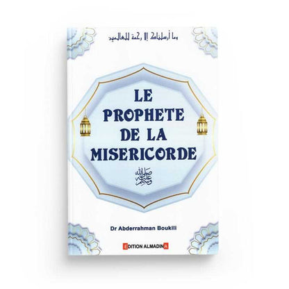 Le Prophète De La Miséricorde du Dr Abderrahman Boukili - Livres par édition par Al - Madina disponible chez Al - imen