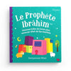 Le Prophète Ibrâhîm - Histoires tirées du Coran pour remercier Allah de ses bienfaits - Livres par édition par Orientica disponible chez Al - imen