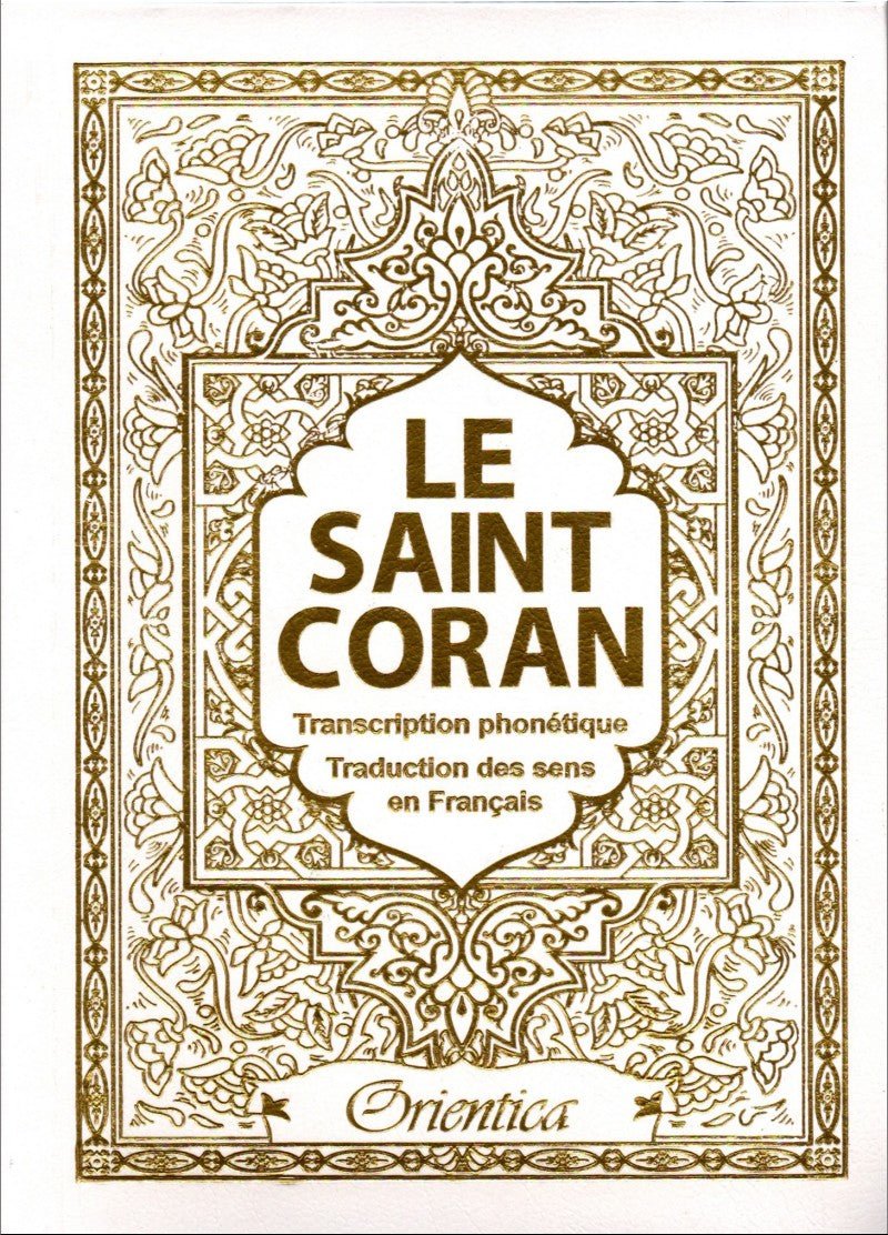 Le Saint Coran - arabe - français - phonétique - Transcription phonétique et Traduction des sens en français - Couleur blanc doré - Coran par Orientica disponible chez Al - imen