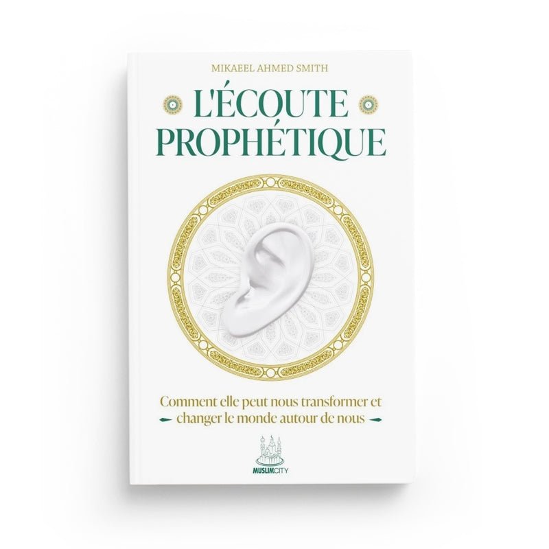 L’écoute prophétique écrit par Mikaeel Ahmed Smith - Livres par édition par MuslimCity disponible chez Al - imen