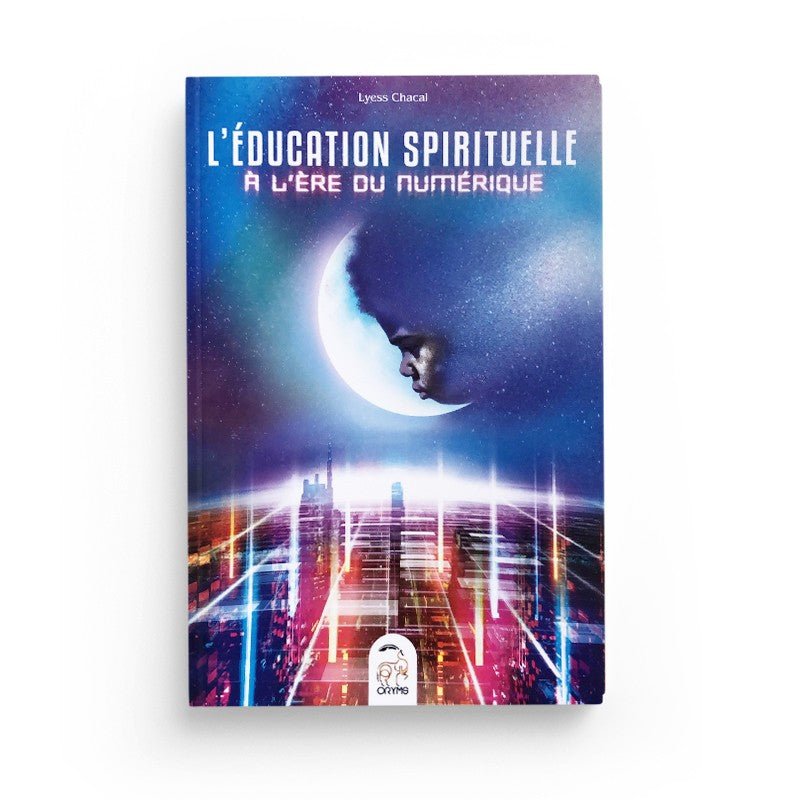 L’éducation spirituelle à l’ère numérique par Lyess Chacal - Livres par édition par Oryms disponible chez Al - imen