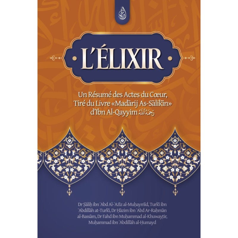 L'élixir: Un Résumé des Actes du Cœur, Tiré du Livre Madarij As - Salikin d'Ibn Al - Qayyim Al - imen