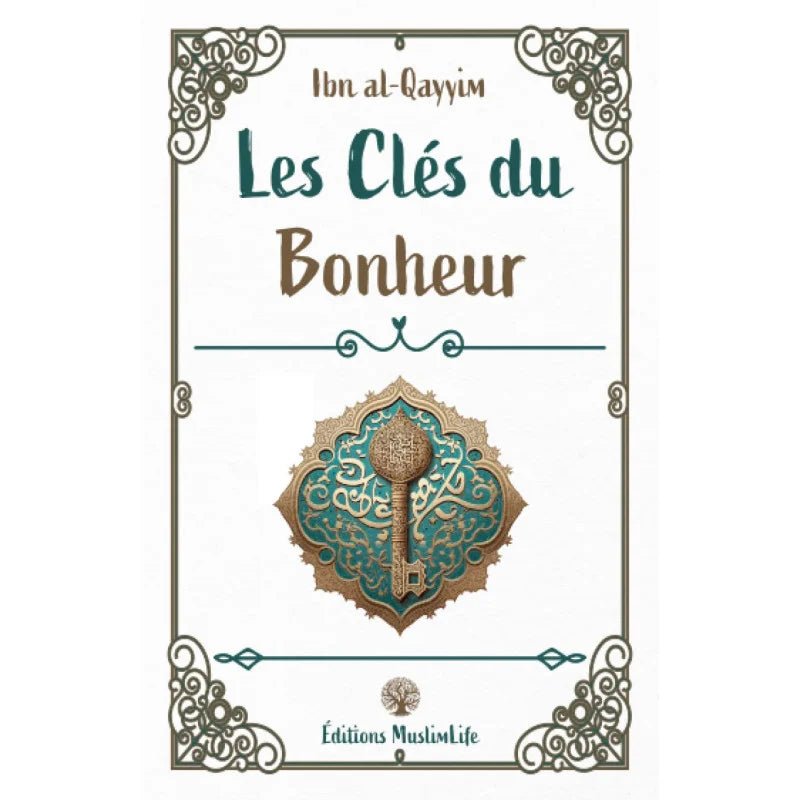 Les clés du bonheur - Ibn Al - Qayyim : Guide Essentiel pour le Bonheur en Islam - Livres par édition par MuslimLife disponible chez Al - imen