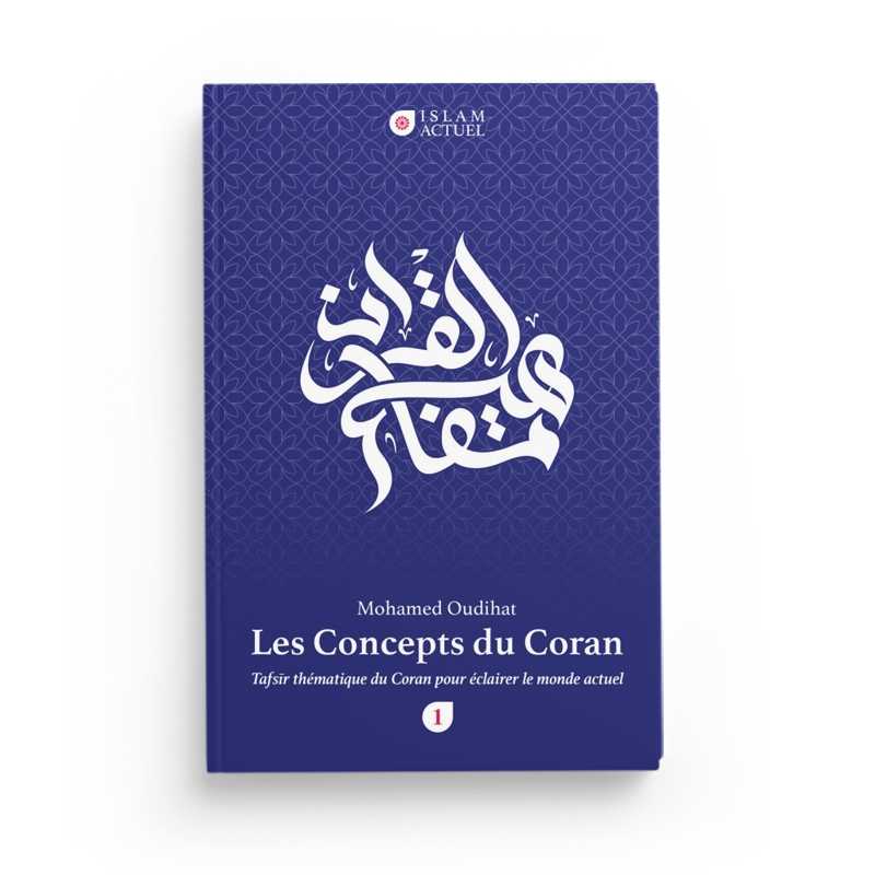 Les Concepts Du Coran - Tafsir Thématique Du Coran Pour Éclairer Le Monde Actuel (Tome1) de Mohamed Oudihat - Islam actuel - Livres par édition par Islam Actuel disponible chez Al - imen