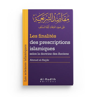 Les finalités des prescriptions islamiques selon la doctrine des Anciens (collection sciences islamiques) - éditions Al - Hadîth - Livres par édition par Al - Hadîth disponible chez Al - imen