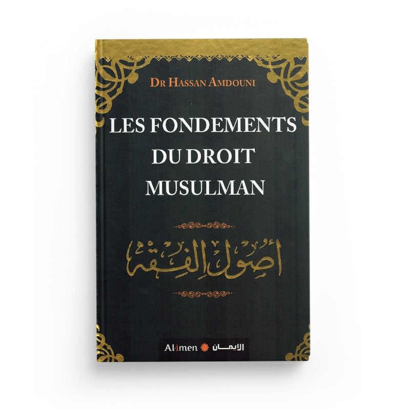 Les fondements du droit musulman - Dr Hassan Amdouni - Editions Al - imen - Livres par édition par Al - imen disponible chez Al - imen