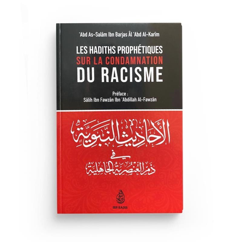 Les Hadiths Prophétiques Sur La Condamnation Du Racisme, De 'Abd As - Salâm Ibn Barjas Âl 'Abd Al - Karim - Livres par édition par Ibn Badis disponible chez Al - imen