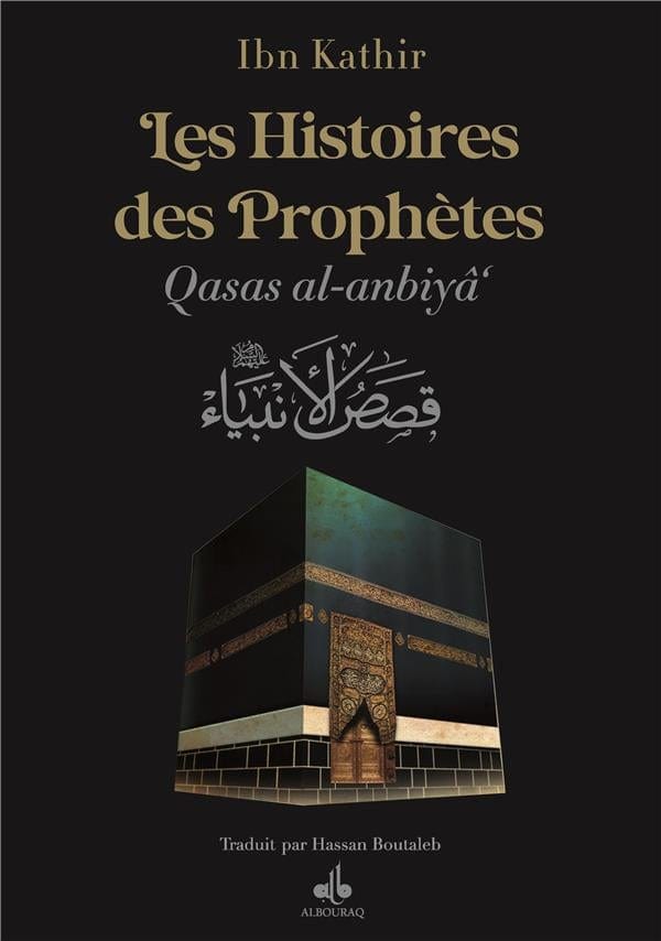 Les Histoires des Prophètes (Qisas al-anbiya) d'Ibn Khatir - éditions Al Bouraq Al Bouraq Livre > Islam Noir 9791022500456 Librairie Musulmane Al-imen