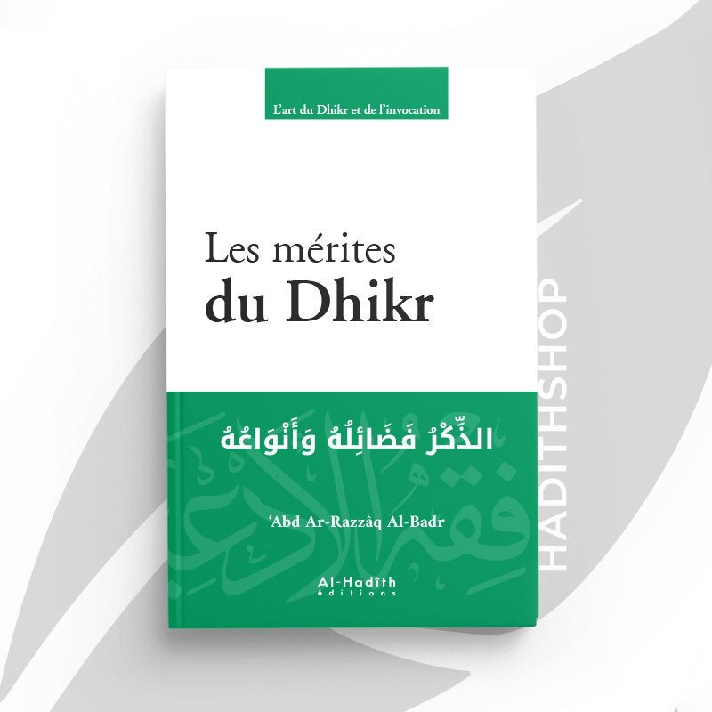 Les mérites du Dhikr - ‘Abd Ar - Razzâq Al - Badr - Livres par édition par Al - Hadîth disponible chez Al - imen