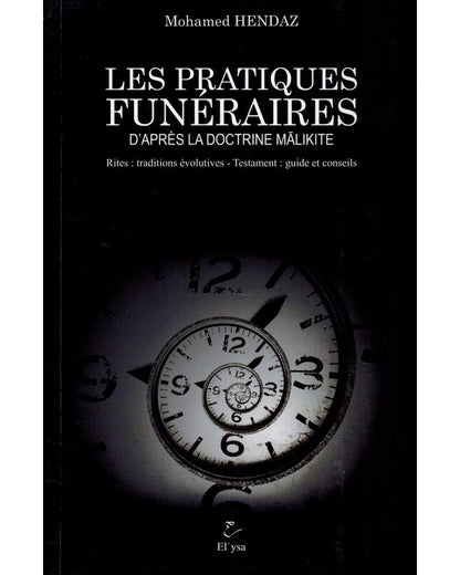 Les pratiques funéraires d'après la doctrine malikite. Rites : traditions évolutives - Testament : guide et conseils - Livres par édition par Sana disponible chez Al - imen