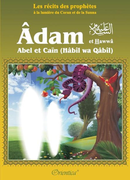 Les récits des prophètes à la lumière du Coran et de la Sunna : Histoire de "Adam et Hawwâ' - Abel et Caïn (Hâbîl wa Qâbîl)" - Livres par édition par Orientica disponible chez Al - imen