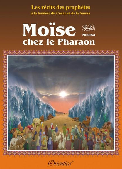 Les récits des prophètes à la lumière du Coran et de la Sunna : Histoire de "Moïse chez le Pharaon" (Moussa) - Livres par édition par Orientica disponible chez Al - imen