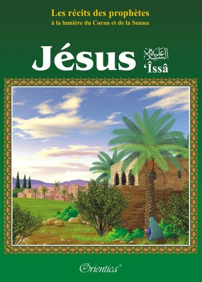 Les récits des prophètes à la lumière du Coran et de la Sunna : Histoire du prophète "Jésus" ('Issâ) - Livres par édition par Orientica disponible chez Al - imen