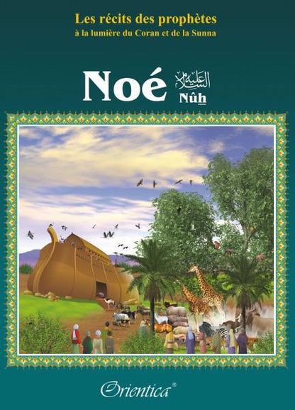 Les récits des prophètes à la lumière du Coran et de la Sunna : Histoire du prophète "Noé" (Nûh - Nouh) - Livres par édition par Orientica disponible chez Al - imen