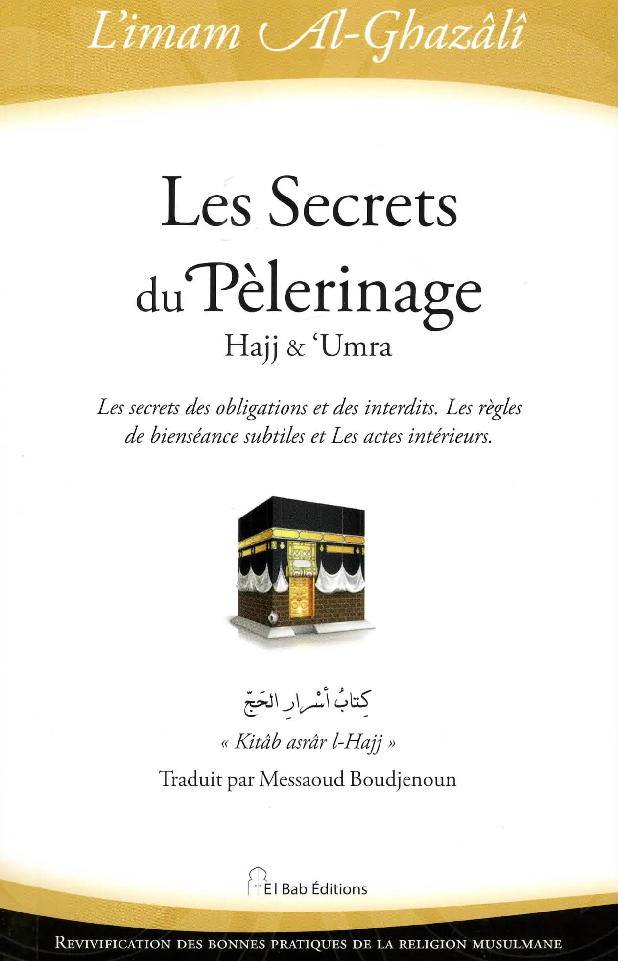 Les Secrets du Pèlerinage d'Abu Hamid Al - Ghazali - Livres par édition par El Bab disponible chez Al - imen