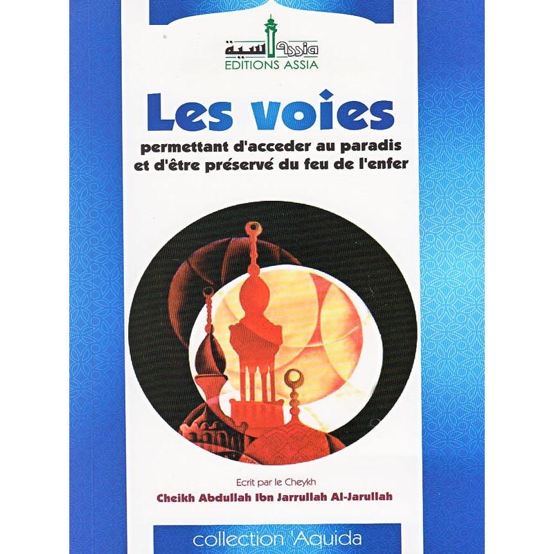 Les voies permettant d'accéder au paradis et d'être préservé du feu de l'enfer d'après Cheikh Abdullah Al Jarullah Assia Livre > Islam 9789960394053 Librairie Musulmane Al-imen