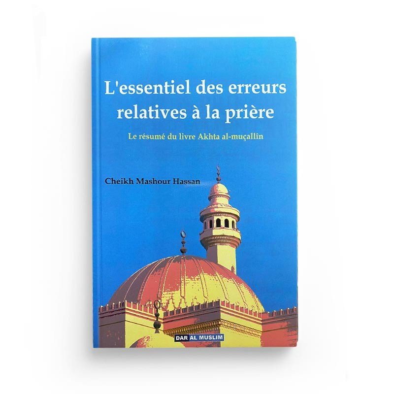 L'Essentiel des Erreurs Relatives à la Prière - Livres par édition par Dar Al - Muslim disponible chez Al - imen