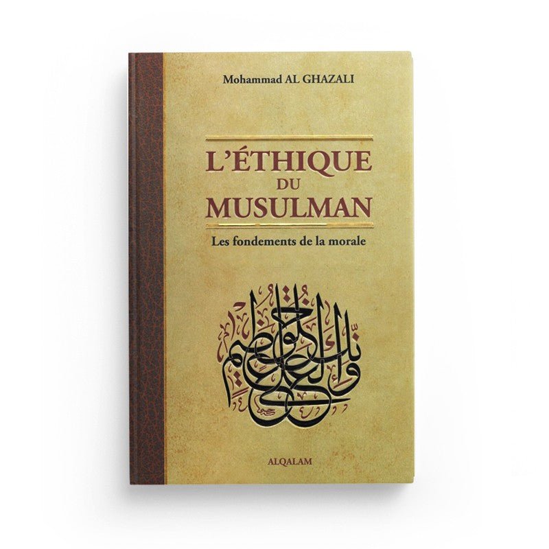 L'éthique du musulman - Les fondements de la morale - Livres par édition par Al Qalam disponible chez Al - imen