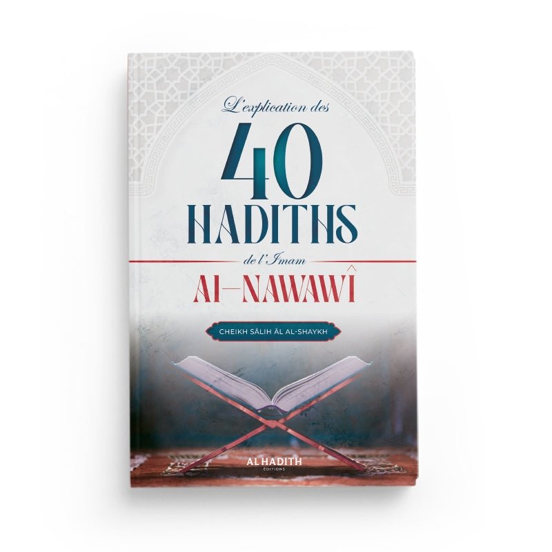 L'explication des 40 hadiths de l'imam al - Nawawî - Cheikh Sâlih al - Shaykh - Editions Al hadith - Livres par édition par Al - Hadîth disponible chez Al - imen