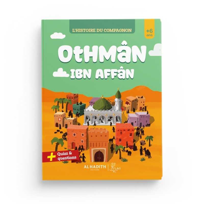 L’histoire du compagnon Othmân ibn Affân - Editions Al - Hadîth - L&S disponible chez Al - imen