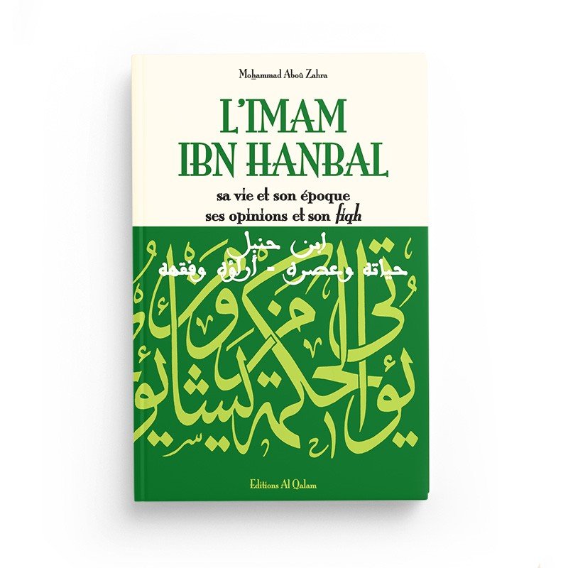 L'Imam Ibn Hanbal , sa vie et son époque , ses opinions et son fiqh - Editions Al Qalam - Livres par édition par Al Qalam disponible chez Al - imen