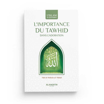 L'importance du Tawhid dans l'adoration - ‘Abd al - Muhsin al - ‘Abbâd - Livres par édition par Al - Hadîth disponible chez Al - imen