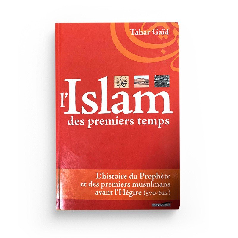 L'Islam des premiers temps - Tahar Gaïd - Iqra éditions - Livres par édition par Iqra disponible chez Al - imen