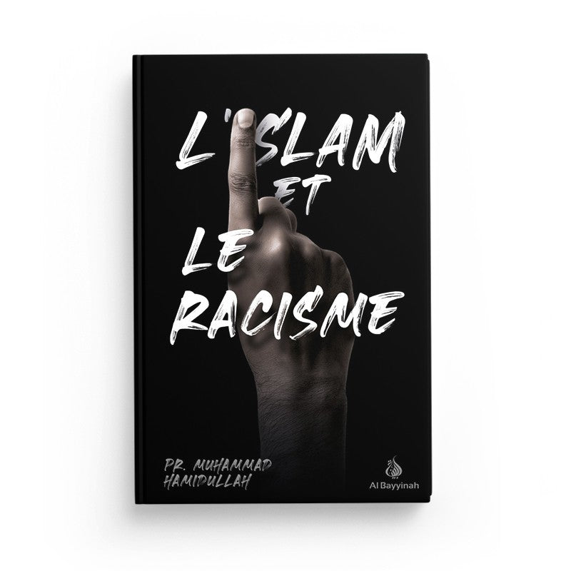 L'Islam et le racisme - Pr. Muhammad Hamidullah - Livres par édition par Al - Bayyinah disponible chez Al - imen