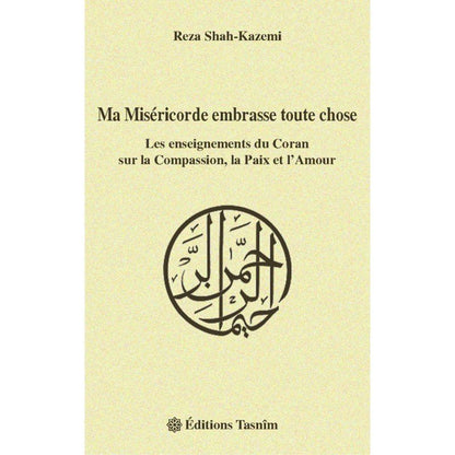 Ma Miséricorde embrasse toute chose. Les enseignements du Coran sur la Compassion, la Paix et l'Amour - Livres par édition par Tasnîm disponible chez Al - imen