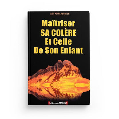 Maîtriser sa colère et celle de son enfant, de Adil Fathi Abdallah (2ème édition) disponible chez Al - imen