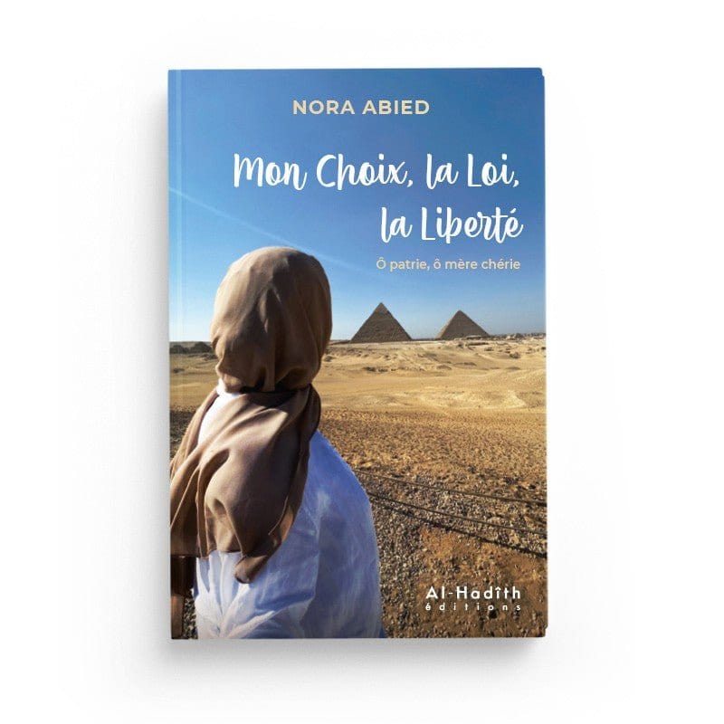 Mon Choix, la Loi, la Liberté Ô patrie, ô mère chérie - Nora Abied Al-Hadîth Livre Islam Femme 9782875452016 Librairie Musulmane Al-imen