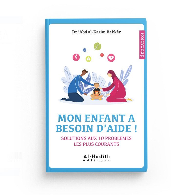 Mon enfant a besoin d'aide ! Solutions aux 10 problèmes les plus courants - Livres par édition par Al - Hadîth disponible chez Al - imen