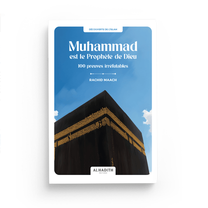 Muhammad est le Prophète de Dieu - 100 preuves irréfutables par Rachid Maach - Éditions Al - Hadîth Al - imen