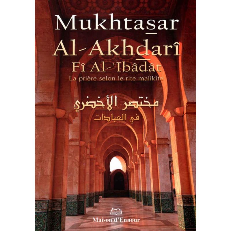 Mukhtasar Al Akhdarî Fî Al - 'Ibâdât ( مختصر الأخضري في العبادات ): La prière selon le rite Malikite, Bilingue (Français - Arabe) - Livres par édition par Maison d'Ennour disponible chez Al - imen