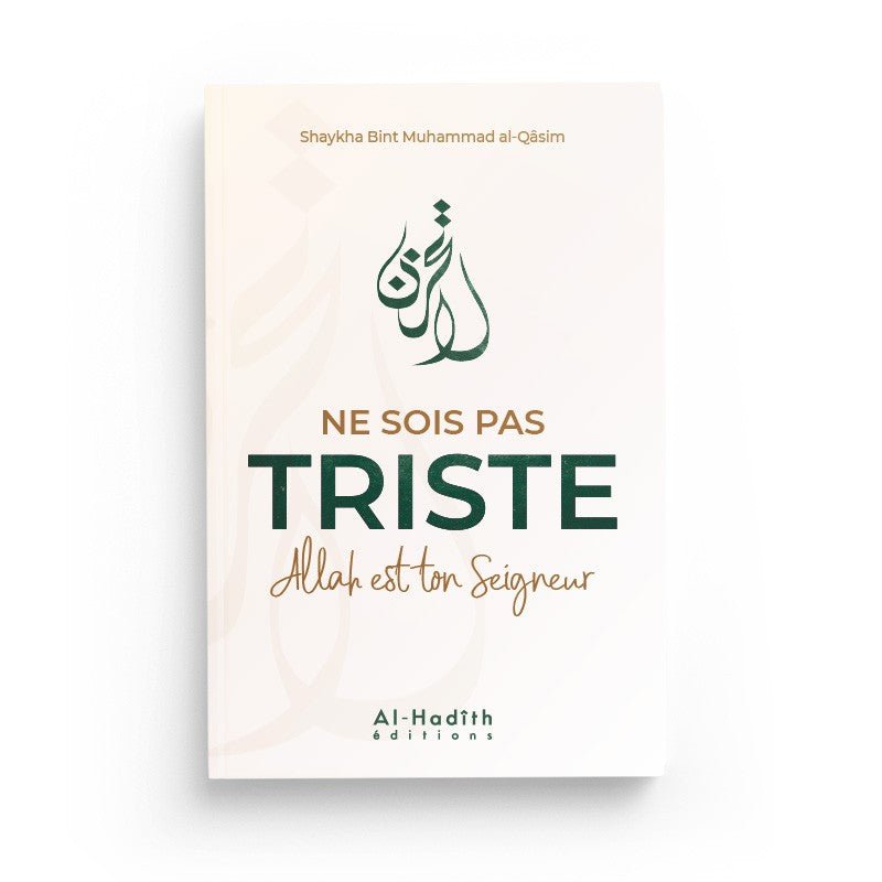 Ne sois pas triste Allah est ton Seigneur - Shaykha Bint Muhammad al - Qâsim - Livres par édition par Al - Hadîth disponible chez Al - imen