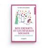 Nos Enfants et Les Réseaux Sociaux Sensibiliser Sans Culpabiliser rédigé par le Dr ‘Abd al - Karîm Bakkâr - Livres par édition par Al - Hadîth disponible chez Al - imen