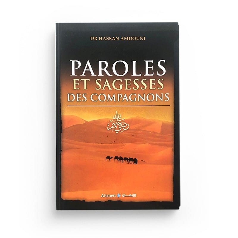 Paroles et Sagesses des Compagnons - Dr Hassan Amdouni - Editions Al-Imen Al-imen Livre > Islam > Prophètes et Compagnons 9780602200930 Librairie Musulmane Al-imen