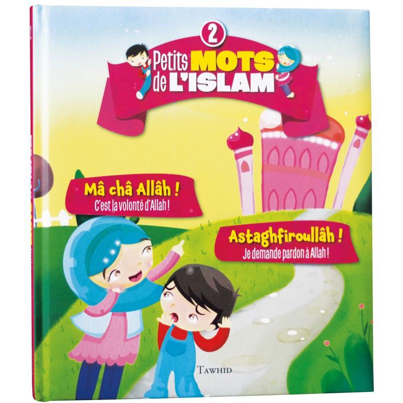 Petits mots de l'islam (2) : Mâ châ Allâh  ! (C'est la volonté d'Allah !), Astaghfiroullâh ! (Je demande pardon à Allah !) Tawhid Livre Islam Enfant 9782848623757 Librairie Musulmane Al-imen