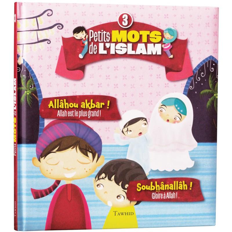 Petits mots de l'islam (3) : Allâhou akbar ! (Allah est le plus grand !), Soubhânallâh ! (Gloire à Allah !) - Livres par édition par Tawhid disponible chez Al - imen