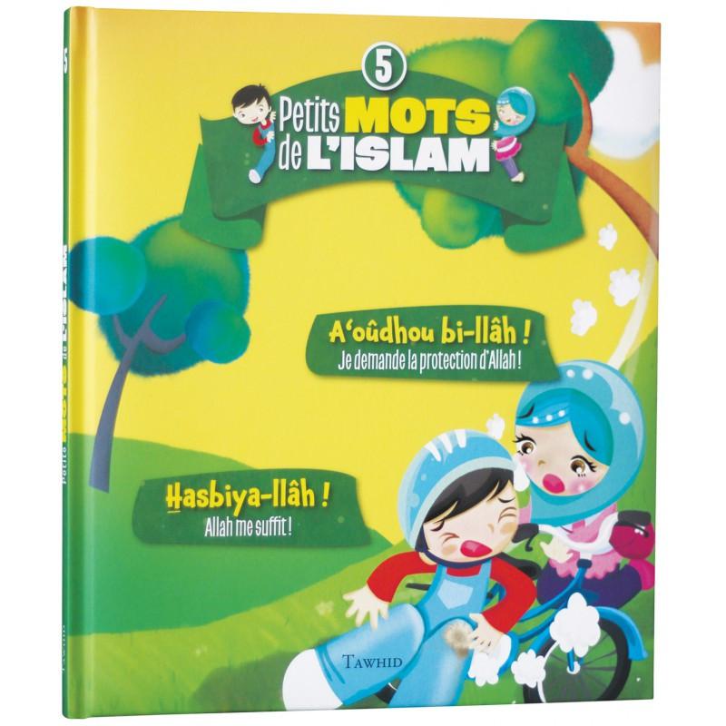 Petits mots de l'islam (5) : A'oudhou bi - llâh ! (Je demande la protection d'Allah !), Hasbiya - llâh ! (Allah me suffit !) - Livres par édition par Tawhid disponible chez Al - imen