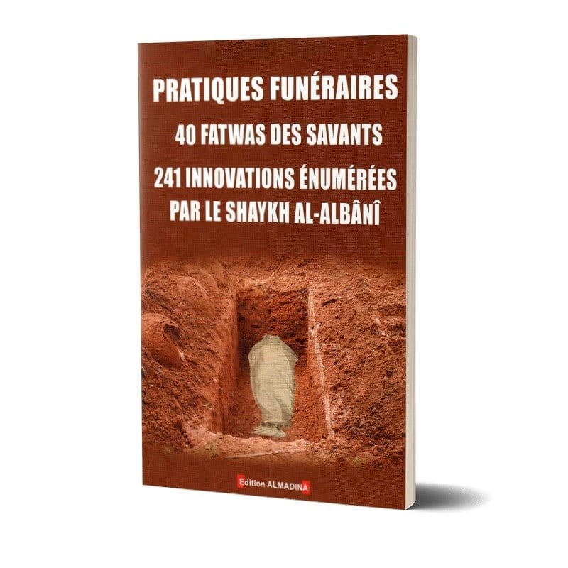 Pratiques funéraires - 40 fatwas des savants - 241 innovations énumérées par le Shaykh al-Albani Al-Madina Livre > Islam > Tawhid / Aqidah (Croyance) 9789954961322 Librairie Musulmane Al-imen
