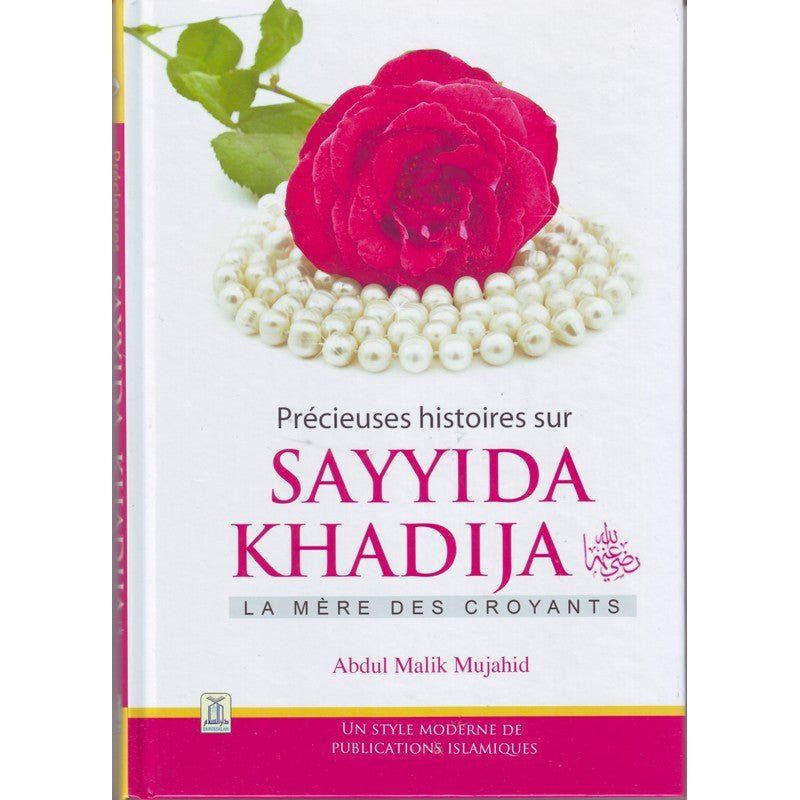 Précieuses histoires sur Sayyida Khadija – La mère des croyants par Abdul Malik Mujahid - Livres par édition par Daroussalam disponible chez Al - imen