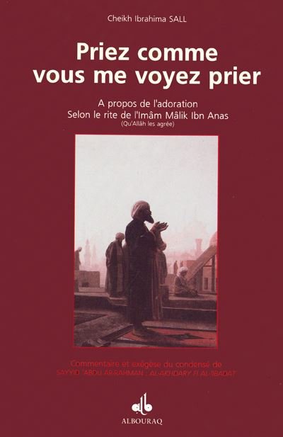 Priez comme vous me voyez prier (Cheikh Ibrahima Sall) disponible chez Al - imen