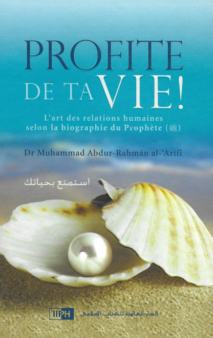 Profite de ta Vie : l'art des relations humaines selon la biographie du Prophète (SAW) Al - imen