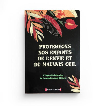 Protégeons nos enfants de l'envie et du mauvais œil - Dr AbdAllah Abd Al - mu'ti disponible chez Al - imen