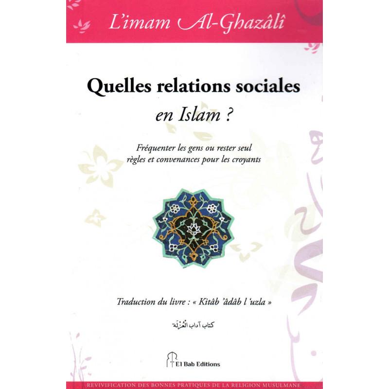 Quelles relations sociales en Islam ?, de l'imam Al - Ghazâlî - Livres par édition par Iqra disponible chez Al - imen